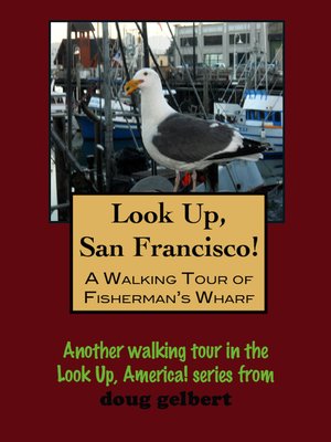cover image of Look Up, San Francisco! a Walking Tour of Fisherman's Wharf